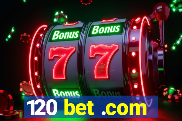 120 bet .com